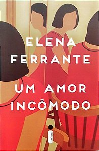 Livro um Amor Incômodo Autor Ferrante, Elena (2018) [seminovo]