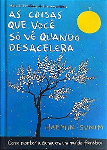 Livro as Coisas que Você Só Vê Quando Desacelera Autor Sunim, Haemin (2017) [usado]