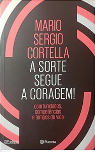 Livro a Sorte Segue a Coragem ! Autor Cortella, Mario Sergio (2022) [seminovo]