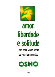 Livro Amor, Liberdade e Solitude Autor Osho (2006) [seminovo]
