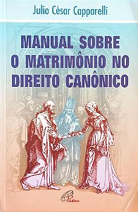 Livro Manual sobre o Matrimônio no Direito Canônico Autor Capparelli, Julio César (1999) [usado]