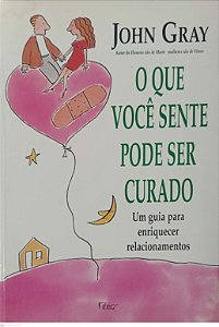 Livro o que Você Sente Pode Ser Curado Autor Gray, John (1999) [usado]