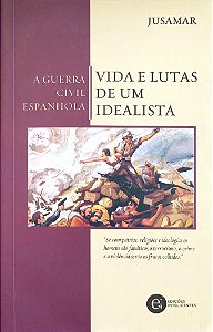 Livro a Guerra Civil Espanhola: Vida e Lutas de um Idealista Autor Jusamar (2005) [seminovo]