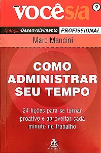 Livro Como Administrar seu Tempo Autor Mancini, Marc (2007) [seminovo]