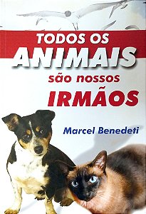 Livro Todos os Animais São Nossos Irmãos Autor Benedeti, Marcel (2008) [seminovo]