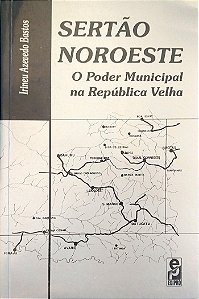 Livro Sertão Noroeste: o Poder Municipal na República Velha Autor Bastos, Irineu Azevedo (2000) [usado]