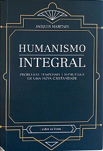 Livro Humanismo Integral Autor Maritain, Jacques (2018) [seminovo]