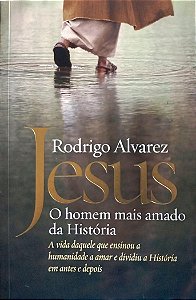 Livro Jesus: o Homem Mais Amado da História Autor Alvarez, Rodrigo (2018) [seminovo]