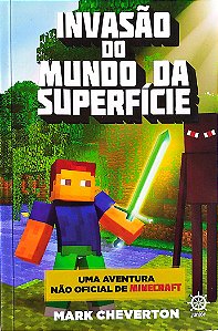 Livro Invasão do Mundo da Superfície - Uma Aventura Não Oficial de Minecraft Autor Cheverton, Mark (2015) [seminovo]