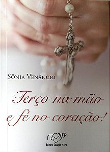 Livro Terço na Mão e Fé no Coração! Autor Venâncio, Sônia (2011) [seminovo]