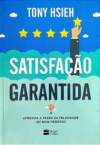 Livro Satisfação Garantida Autor Hsieh, Tony (2017) [seminovo]