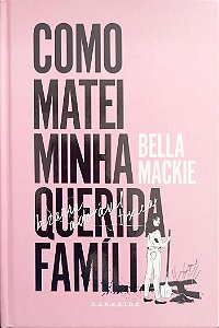 Livro Como Matei Minha Querida Família Autor Mackie, Bella (2023) [seminovo]
