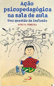 Livro Ação Psicopedagógica na Sala de Aula: Uma Questão de Inclusão Autor Ferreira, Márcia (2001) [usado]