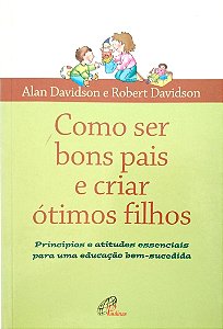 Livro Como Ser Bons Pais e Criar Ótimos Filhos Autor Davidson, Alan (2006) [seminovo]