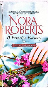 Livro o Príncipe Playboy - o Reino de Cordina Autor Roberts, Nora (2013) [usado]