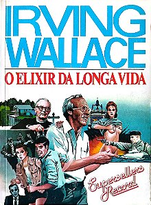 Livro o Elixir da Longa Vida Autor Wallace, Irving [seminovo]