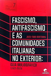 Livro Fascismo, Antifascismo e as Comunidades Italianas no Exterior: Guia Bibliográfico (1922-2015) Autor Bertonha, João Fábio (2017) [seminovo]