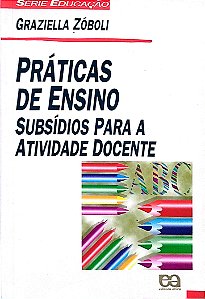 Livro Práticas de Ensino: Subsídios para a Atividade Docente Autor Zóboli, Graziella (1998) [usado]