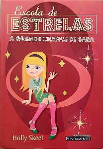 Livro a Grande Chance de Sara Escola de Estrelas Autor Skeet, Holly (2007) [usado]