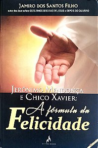 Livro Jeronimo Mendonca e Chico Xavier: a Formula da Felicidade Autor Filho, Jamiro dos Santos (2009) [usado]