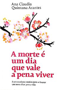 Livro a Morte é um Dia que Vale a Pena Viver Autor Arantes, Ana Claudia Quintana (2019) [seminovo]