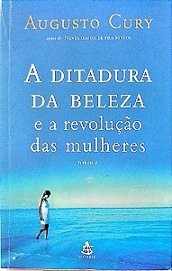 Livro a Ditadura da Beleza e a Revolução das Mulheres Autor Cury, Augusto (2005) [usado]