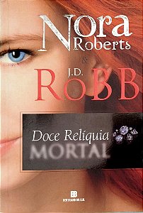 Livro Doce Relíquia Mortal Autor Roberts, Nora (2015) [seminovo]