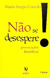 Livro Não Se Desespere! Autor Cortella, Mario Sergio (2018) [seminovo]