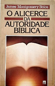 Livro o Alicerce da Autoridade Bíblica Autor Boice, James Montgomery (1989) [usado]