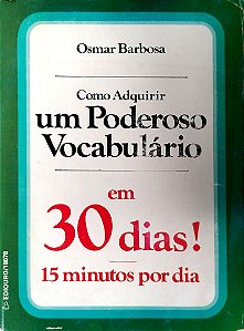 Livro Como Adquirir um Poderoso Vocabulário em 30 Dias! Autor Barbosa, Osmar (1979) [usado]