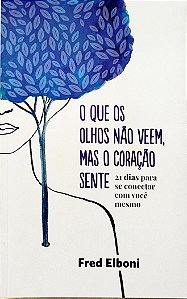 Livro o que os Olhos Não Veem, Mas o Coração Sente Autor Elboni, Fred (2020) [seminovo]