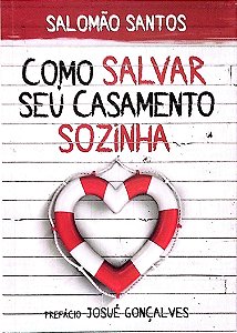 Livro Como Salvar seu Casamento Sozinha Autor Santos, Salomão (2015) [seminovo]