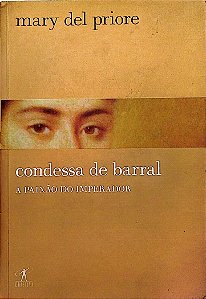 Livro Condessa de Barral: a Paixão do Imperador Autor Priore, Mary Del (2008) [seminovo]