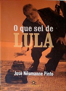 Livro o que Sei de Lula Autor Pinto, José Nêumanne (2011) [usado]