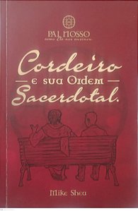 Livro Cordeiro e sua Ordem Sacerdotal Autor Shea, Mike (2015) [usado]