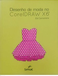 Livro Desenho de Moda no Corel Draw X6 Autor Camarena, Elá (2014) [usado]