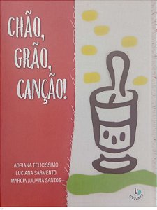 Livro Chão, Grão, Canção ! Autor Felicíssimo, Adriana (2025) [seminovo]