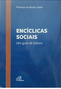 Livro Encíclicas Sociais - um Guia de Leitura Autor Júnior, Francisco de Aquino (2023) [usado]