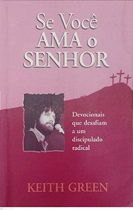Livro Se Você Ama o Senhor Autor Green, Keith (2001) [usado]