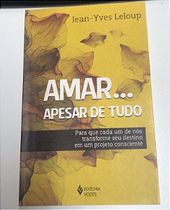 Livro Amar...apesar de Tudo Autor Leloup, Jean-yves (2017) [usado]