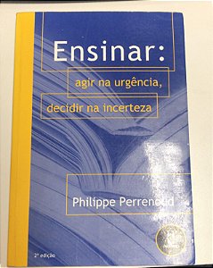 Livro Ensinar: Agir na Urgência, Decidir na Incerteza Autor Perrenoud, Philippe (2001) [usado]