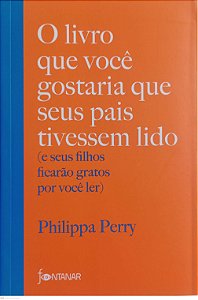 Livro o Livro que Você Gostaria que seus Pais Tivessem Lido Autor Perry, Philippa (2022) [seminovo]