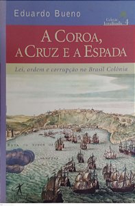 Livro a Coroa, a Cruz e a Espada Autor Bueno, Eduardo (2006) [usado]