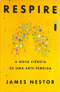 Livro Respire a Nova Ciência de Uma Arte Perdida Autor Nestor, James (2021) [seminovo]
