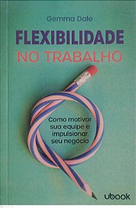 Livro Flexibilidade no Trabalho Autor Dale, Gemma (2021) [seminovo]