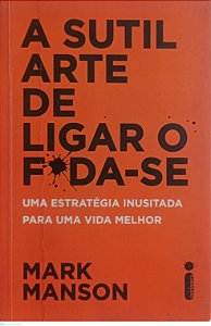Livro a Sutil Arte de Ligar o Foda-se Autor Manson, Mark (2018) [usado]