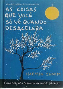 Livro as Coisas que Você Só Vê Quando Desacelera Autor Sunim, Haemin (2017) [seminovo]