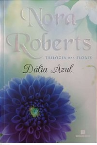Livro Dália Azul - Trilogia das Flores Autor Roberts, Nora (2012) [usado]