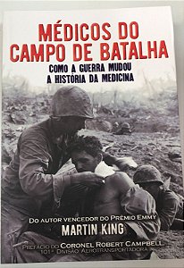 Livro Médico do Campo de Batalha: Como a Guerra Mudou a História da Medicina Autor King, Martin (2021) [seminovo]