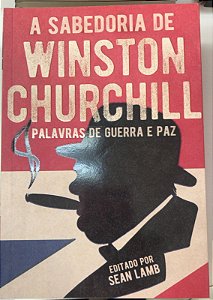 Livro a Sabedoria de Winston Churchill: Palavras de Guerra e Paz Autor Lamb, Sean (2020) [seminovo]
